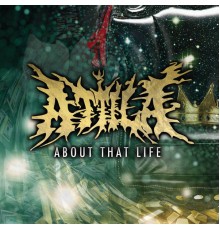 Attila - About That Life