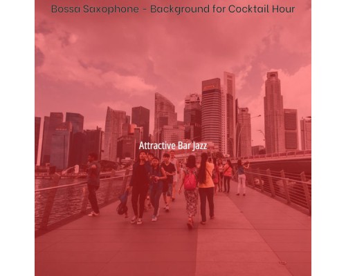 Attractive Bar Jazz - Bossa Saxophone - Background for Cocktail Hour