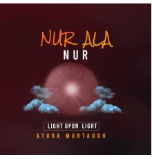 Atura - NUR ALA NUR(LIGH UPON LIGHT)