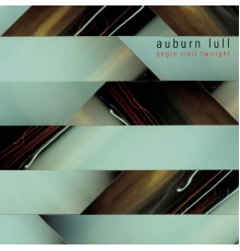 Auburn Lull - Begin Civil Twilight