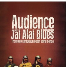 Audience - Jai Alai Blues