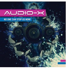 Audio-X - No One Can Stop Us Now!