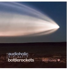 Audioholic - Bottlerockets Ep