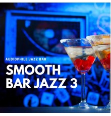 Audiophile Jazz Bar - Smooth Bar Jazz 3