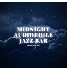 Audiophile Jazz Bar - Midnight Audiophile Jazz Bar