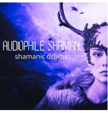 Audiophile Shaman, AP - Shamanic Drums