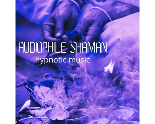 Audiophile Shaman, AP - Hypnotic Music