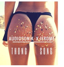 Audiosonik, Jerome - Thong Song