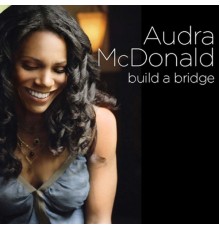 Audra McDonald - Build a Bridge