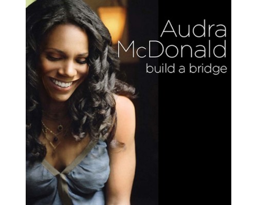 Audra McDonald - Build a Bridge