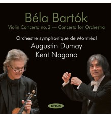 Augustin Dumay - Kent Nagano - Bartók: Violin Concerto No. 2, Concerto for Orchestra
