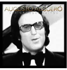 Augusto Algueró - Augusto Algueró Sus Grandes Éxitos