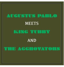 Augustus Pablo - Augustus Pablo Meets King Tubby & The Aggrovators