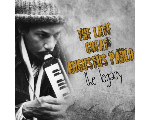 Augustus Pablo - The Late Great Augustus Pablo-The Legacy Augustus Pablo - The Late Great Augustus Pablo-The Legacy