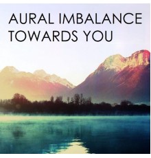 Aural Imbalance - Towards You