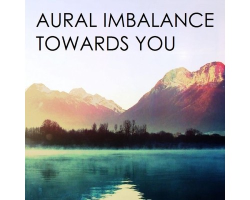 Aural Imbalance - Towards You