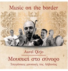 Aurel Qirjo - Music On The Border