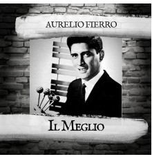 Aurelio Fierro - Il Meglio