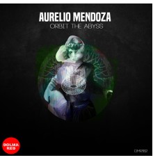 Aurelio Mendoza - Orbit The Abyss