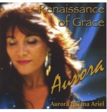 Aurora Juliana Ariel - Renaissance of Grace