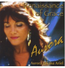 Aurora Juliana Ariel - Renaissance of Grace