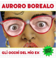 Auroro Borealo - Gli occhi del mio ex