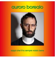 Auroro Borealo - Sappi che ti ho sempre voluto bene