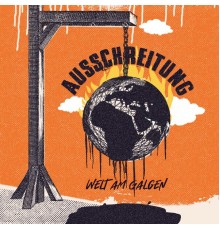 Ausschreitung - Welt am Galgen