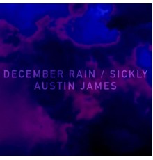 Austin James - December Rain / Sickly