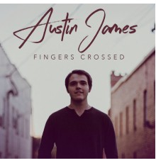 Austin James - Fingers Crossed