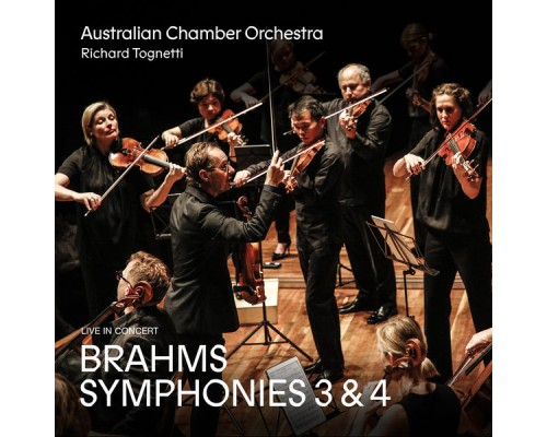 Australian Chamber Orchestra & Richard Tognetti - Brahms: Symphonies 3 and 4