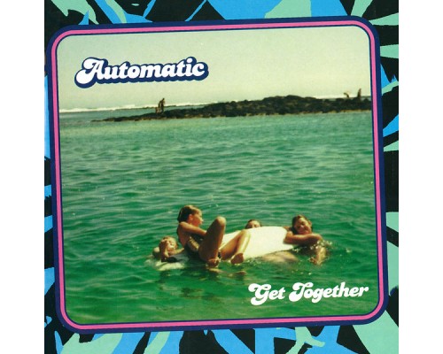 Automatic - Get Together