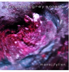 Autumn's Grey Solace - Monajjfyllen