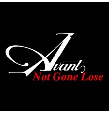 Avant - Not Gone Lose