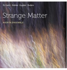 Aventa Ensemble - Strange Matter