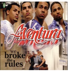 Aventura - We Broke The Rules