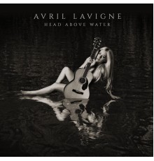 Avril Lavigne - Head Above Water