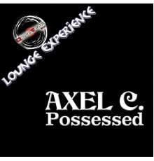 Axel C. - Possessed (Lounge Experience)