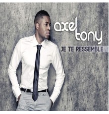 Axel Tony - JE TE RESSEMBLE