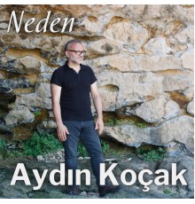 Aydın Koçak - Neden