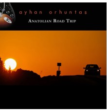 Ayhan Orhuntaş - Anatolian Road Trip