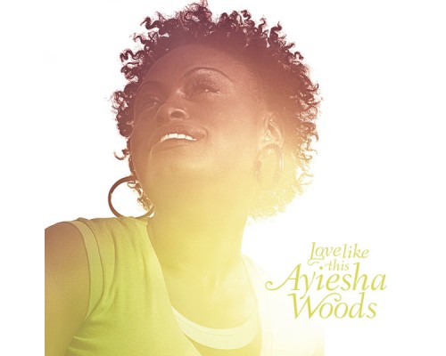 Ayiesha Woods - Love Like This