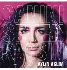 Aylin Aslim - Canını Seven Kaçsın