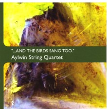 Aylwin String Quartet - ...and the birds sang too.