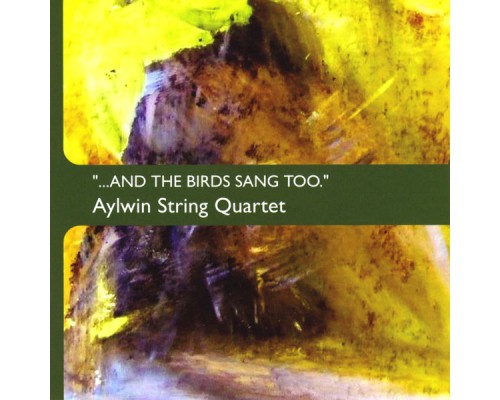 Aylwin String Quartet - ...and the birds sang too.