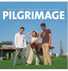 Aynsley Lister, Erja Lyytinen & Ian Parker - Pilgrimage: Mississippi To Memphis