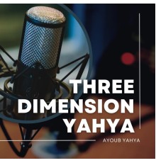 Ayoub Yahya - Three Dimension Yahya