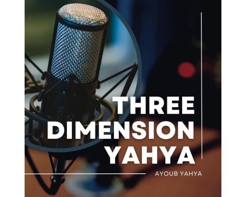 Ayoub Yahya - Three Dimension Yahya