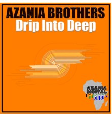 Azania Brothers - DRIP INTO DEEP