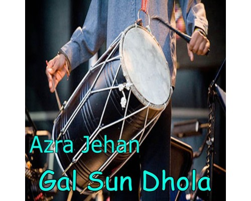 Azra Jehan - Gal Sun Dhola